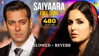 Saiyaara Lofi Song | Ek Tha Tiger | Salman Khan, Katrina Kaif | Mohit Chauhan, Taraannum, Sohail Sen