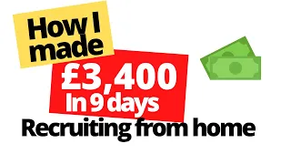 How I made £3400 in 9 days recruiting from home