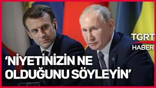 Macron ve Putin'in Savaş Öncesi Son Görüşmesi Ortaya Çıktı! Dikkat Çeken İfadeler