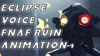 ECLIPSE VOICE ➤ FNAF RUIN ANIMATION