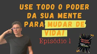 Joseph Murphy: Liberte o poder do seu subconsciente para mudar de vida! (Ep. 1)