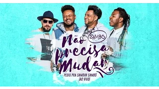 Não Precisa Mudar | Pediu pra sambar, Sambô (Ao Vivo)