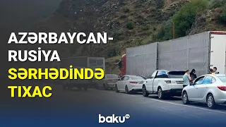 Azərbaycan - Rusiya sərhədində tıxac - BAKU TV