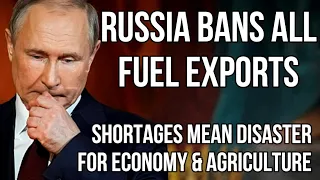 RUSSIA Bans Export of All Fuel due to Shortages & Price Rises in Russia & Concerns Over Harvesting