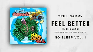 Trill Sammy - Feel Better Ft. Slim Jxmmi (No Sleep Vol. 1)