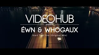 ÉWN & Whogaux - Start That Fire(VídeoHUB Official) #enjoybeauty