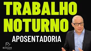 TRABALHO NOTURNO AUMENTA APOSENTADORIA?