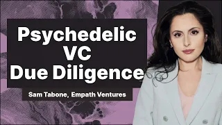 How Psychedelic VCs do Due Diligence on Potential Investments - Sam Tabone,  Empath Ventures