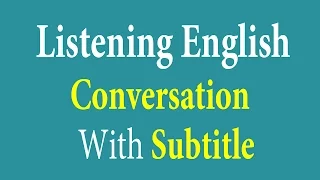 Listening English Conversation With Subtitle - Learn English Listening