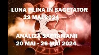 *LUNA PLINA IN SAGETATOR & ANALIZA SAPTAMANII 20 MAI - 26 MAI 2024 *