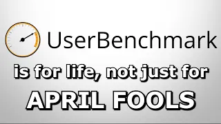 Userbenchmark - the April Fools that never ends