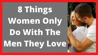 8 Things Women Only Do With The Men They Love