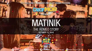 Dear MOR: "Matinik" The Romeo Story 10-13-19