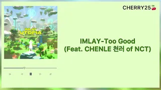 【韓繁中字】IMLAY-Too Good (Feat. CHENLE 천러 辰樂of NCT)