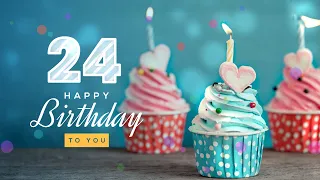 Happy 24th Birthday │ Happy Birthday To You Song