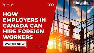 How Employers in Canada Can Hire Foreign Workers