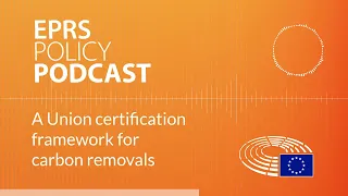 A Union certification framework for carbon removals [Policy podcast]