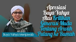 Apresiasi Buya Yahya Atas Kritikan Generasi Muda Tentang Arwah Pulang ke Rumah - Buya Yahya Menjawab