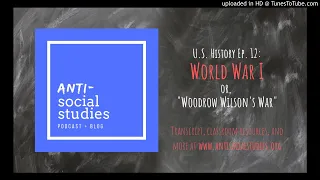 US History Ep. 12: World War I or, "Woodrow Wilson's War"