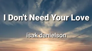 I Don't Need Your Love - isak danielson (Lyrics)