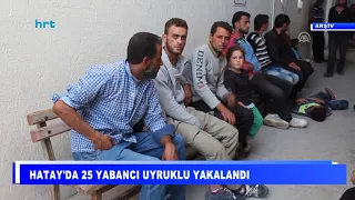 Hatay'da 25 yabancı uyruklu yakalandı