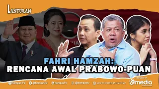 LANTURAN | Fahri Hamzah: Rencana Awal Duet Prabowo-Puan Lalu Ganjar Akhirnya Pilih Gibran