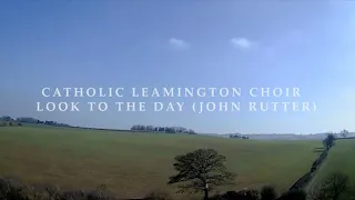 Catholic Leamington Choir - LOOK TO THE DAY (John Rutter) - Easter 2021