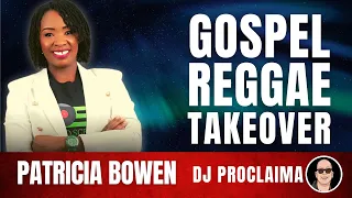 GOSPEL REGGAE | Patricia Bowen | Gospel Reggae Takeover | DJ Proclaima
