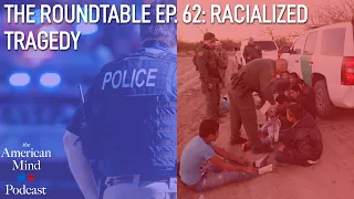 Racialized Tragedy | The Roundtable Ep. 62 by The American Mind