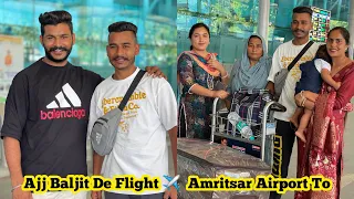 Ajj Baljit De Flight ✈️  Amritsar Airport To , Have a nice journey 😍😍￼