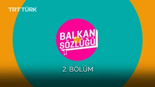 Balkan Sözlüğü- 2. Bölüm