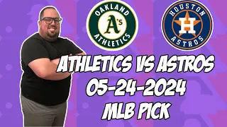 Oakland A's vs Houston Astros 5/24/24 MLB Pick & Prediction | MLB Betting Tips