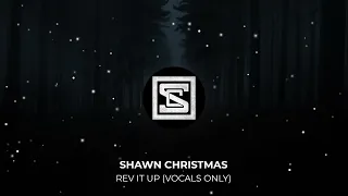 REV IT UP (VOCALS ONLY) - Shawn Christmas