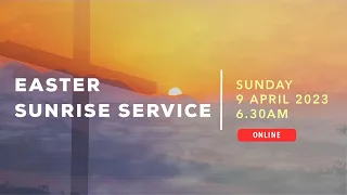 9 April 2023 CALVARY CHURCH Online Easter Sunrise Service