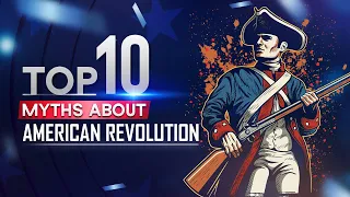 Top 10 Myths about American Revolution | American Revolution | Myth Busters | History | @TopX-AI