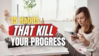 These 15 Habits Kill Your Progress!