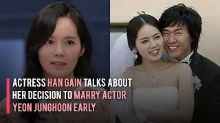 Actress Han Gain Talks about Her Decision to Marry Actor Yeon Junghoon Early