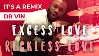 Excess Love (Mercy Chinwo) + Reckless Love (Cory Asbury) - Dr Vin Mash Up Remix - Drum Cover
