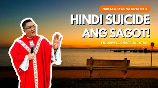 *NAKAKA-IYAK NA KUWENTO* HINDI SUICIDE ANG SAGOT II INSPIRATIONAL HOMIL || FR. JOWEL GATUS