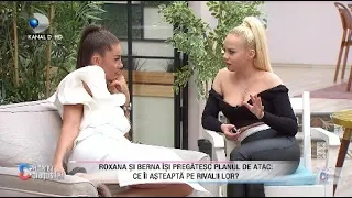 ROXANA si BERNA isi pregatesc planul de atac: Ce ii asteapta pe rivalii lor?