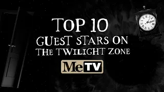 MeTV Presents the Top 10 Guest Stars on The Twilight Zone