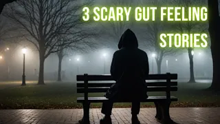 3 Scary Gut Feeling stories