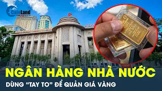 Ngân hàng nhà nước bán vàng cho Big 4 để chặn thao túng giá vàng | CafeLand