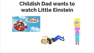 Childish Dad wants to watch Little Einstein