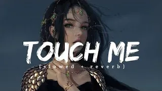 Touch me | kk | slowed & reverb | slowed flow.