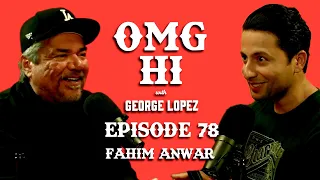 George Lopez Podcast OMG Hi! Ep 78 Fahim Anwar