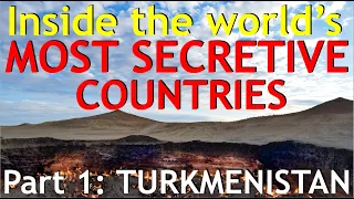 Inside the WORLD'S MOST SECRETIVE COUNTRIES (Part 1 - Turkmenistan)