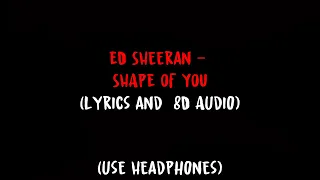 Ed Sheeran - Shape Of You (Lyrics and 8D Audio)
