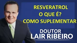 RESVERATROL - O que é, qual tipo suplementar e quantos miligramas por dia? Dr. Lair Ribeiro