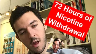 72 hours of Nicotine Withdrawal!!